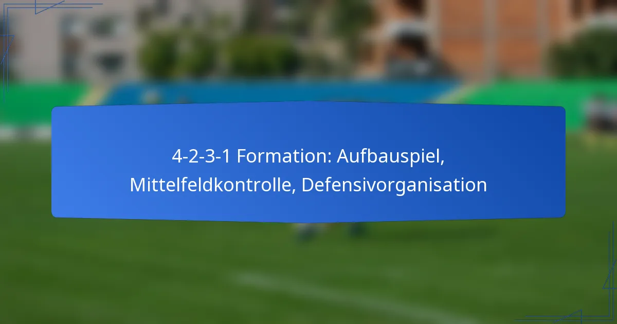 4-2-3-1 Formation: Aufbauspiel, Mittelfeldkontrolle, Defensivorganisation