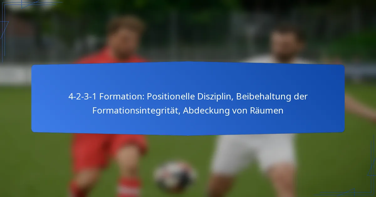 4-2-3-1 Formation: Positionelle Disziplin, Beibehaltung der Formationsintegrität, Abdeckung von Räumen