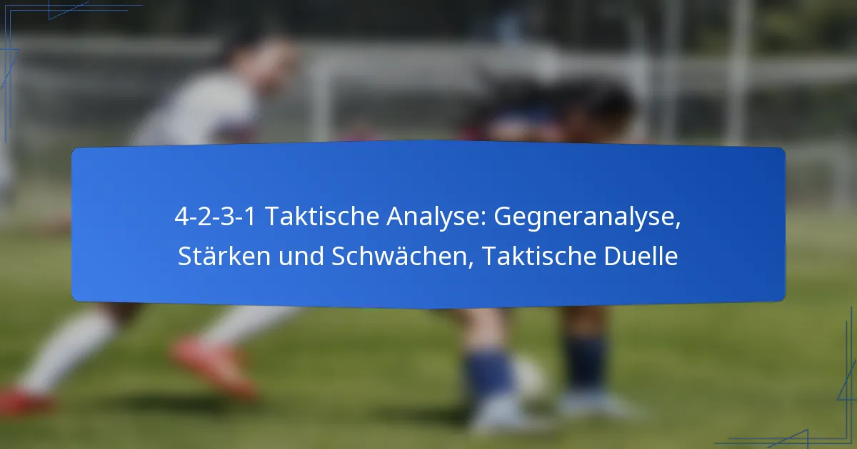 4-2-3-1 Taktische Analyse: Gegneranalyse, Stärken und Schwächen, Taktische Duelle