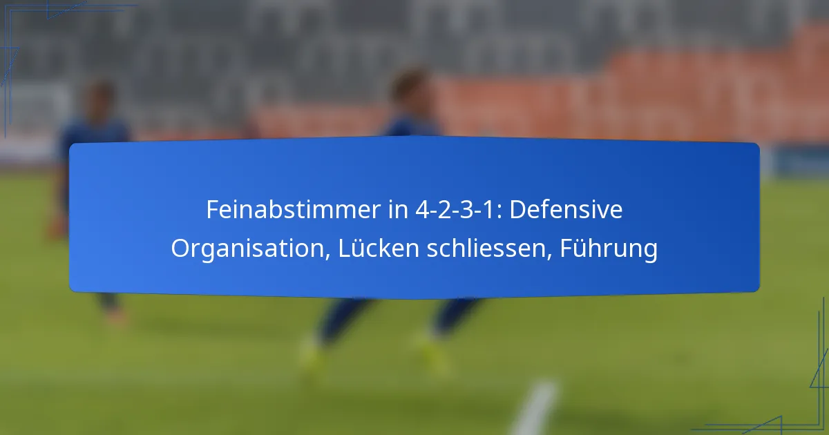 Feinabstimmer in 4-2-3-1: Defensive Organisation, Lücken schliessen, Führung