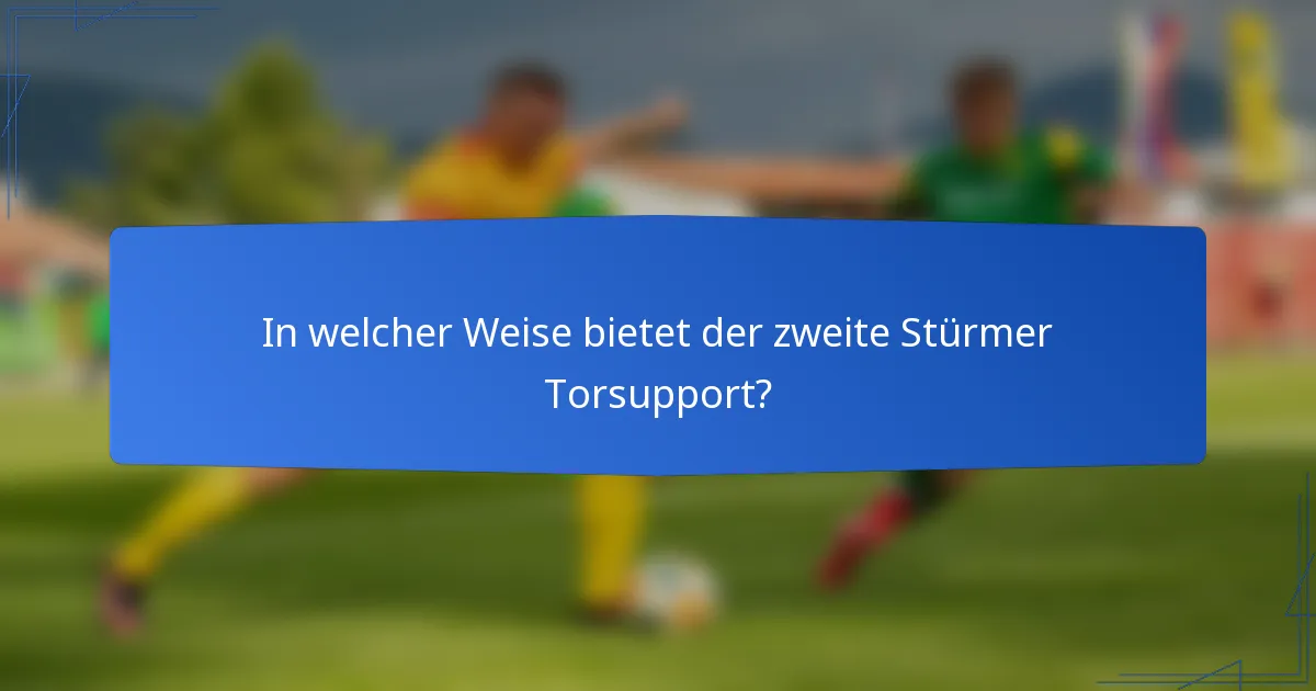 In welcher Weise bietet der zweite Stürmer Torsupport?