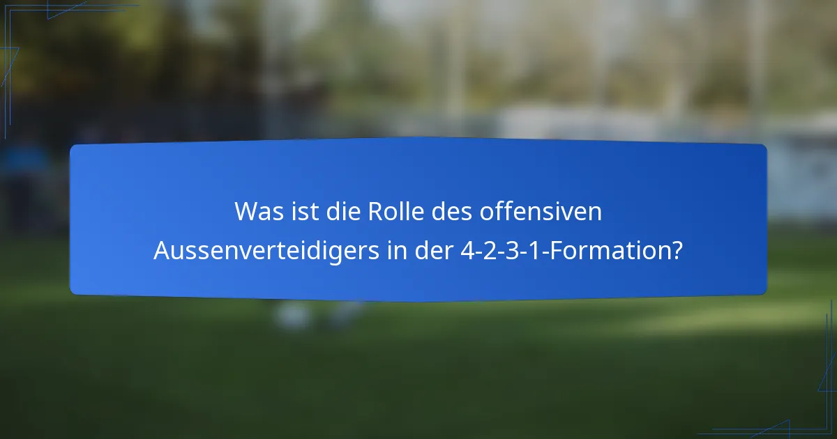 Was ist die Rolle des offensiven Aussenverteidigers in der 4-2-3-1-Formation?