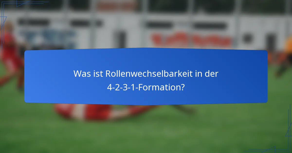 Was ist Rollenwechselbarkeit in der 4-2-3-1-Formation?