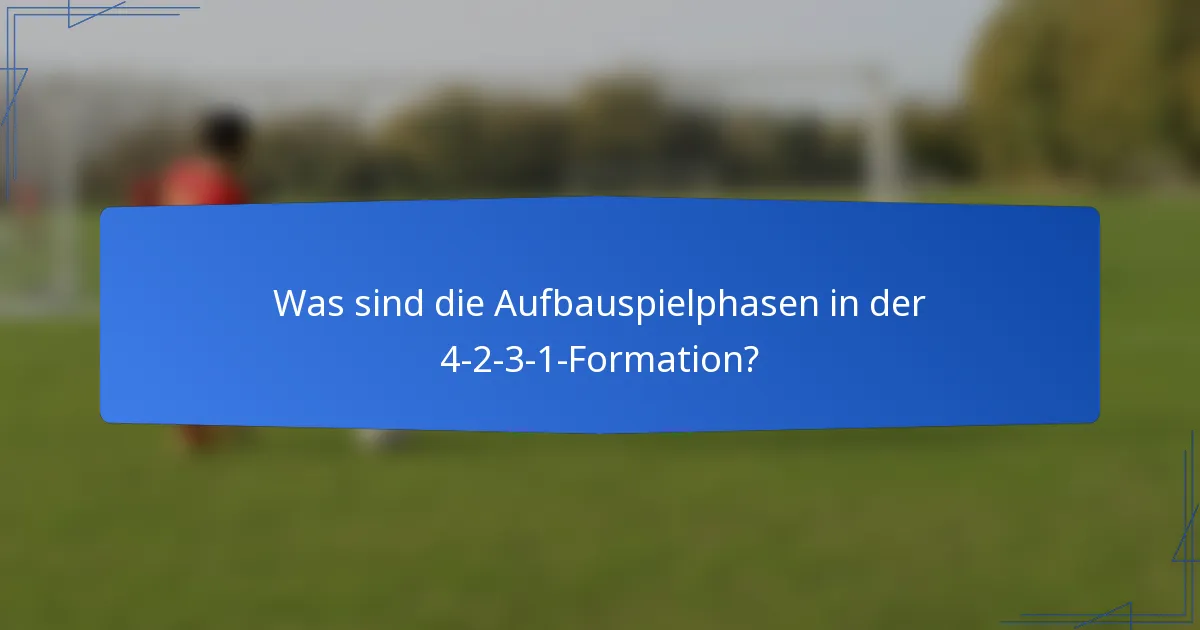 Was sind die Aufbauspielphasen in der 4-2-3-1-Formation?