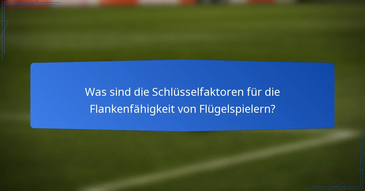 Was sind die Schlüsselfaktoren für die Flankenfähigkeit von Flügelspielern?