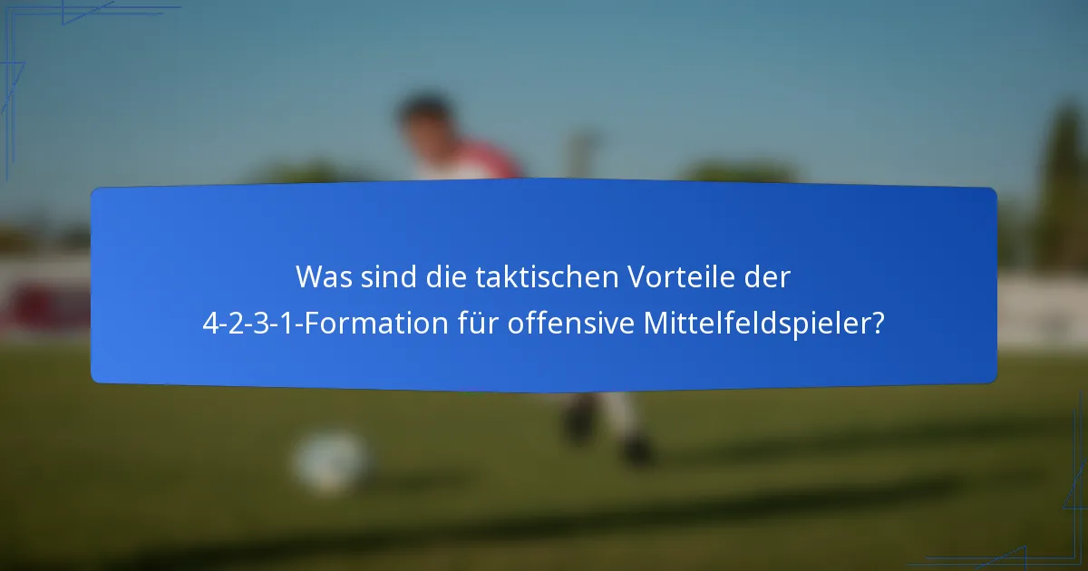 Was sind die taktischen Vorteile der 4-2-3-1-Formation für offensive Mittelfeldspieler?