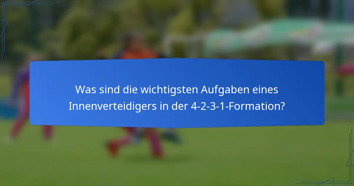 Was sind die wichtigsten Aufgaben eines Innenverteidigers in der 4-2-3-1-Formation?