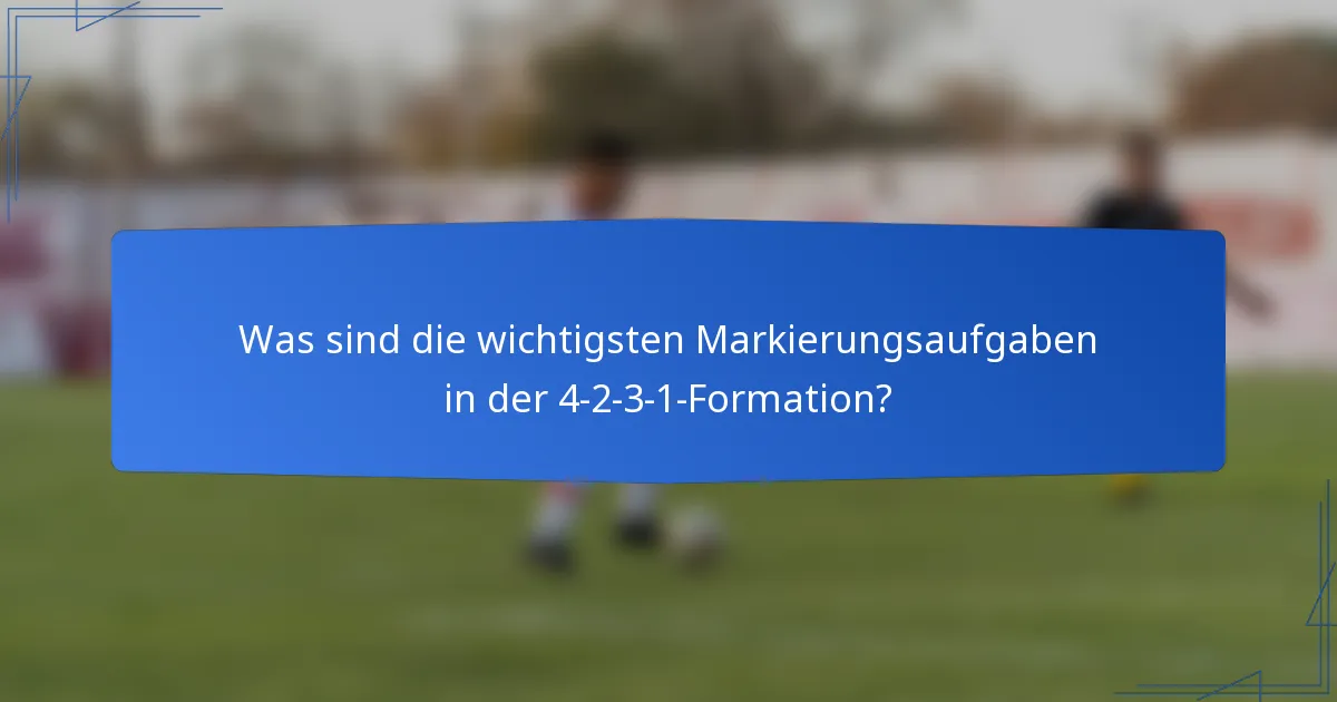 Was sind die wichtigsten Markierungsaufgaben in der 4-2-3-1-Formation?