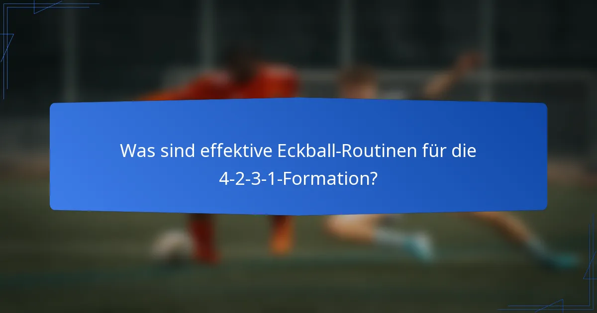 Was sind effektive Eckball-Routinen für die 4-2-3-1-Formation?