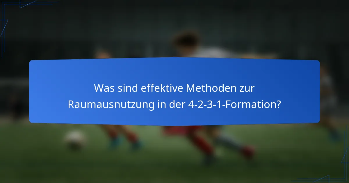 Was sind effektive Methoden zur Raumausnutzung in der 4-2-3-1-Formation?