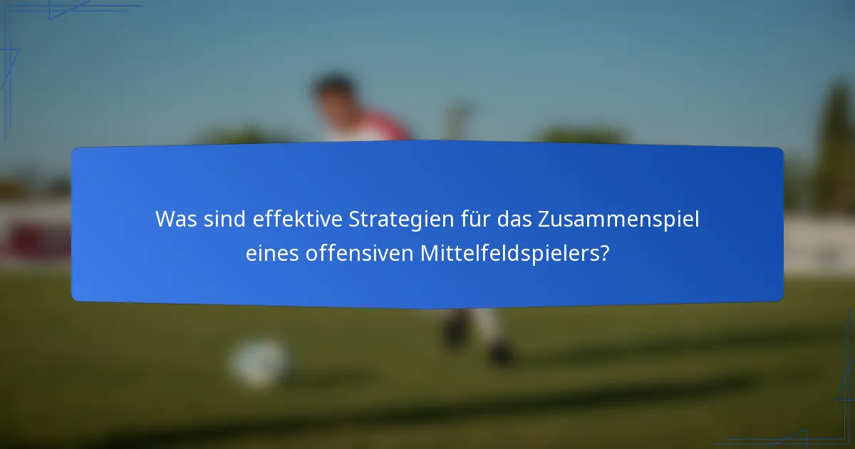 Was sind effektive Strategien für das Zusammenspiel eines offensiven Mittelfeldspielers?