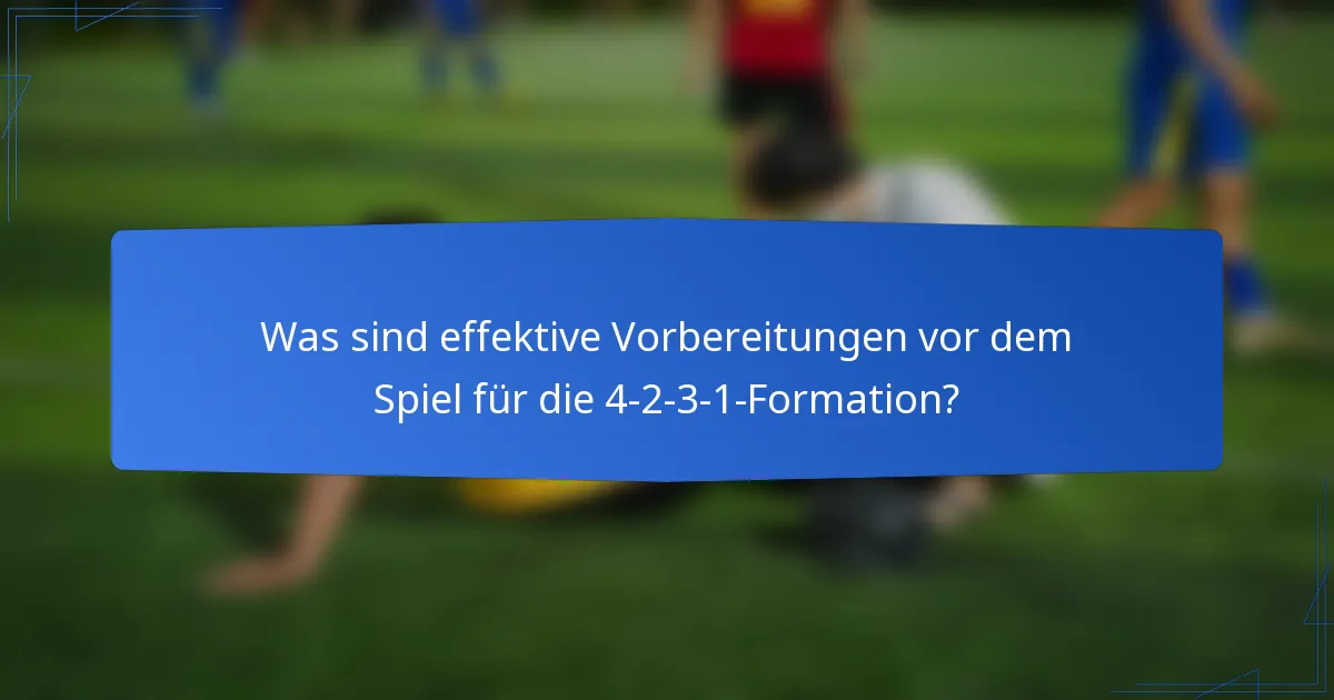 Was sind effektive Vorbereitungen vor dem Spiel für die 4-2-3-1-Formation?