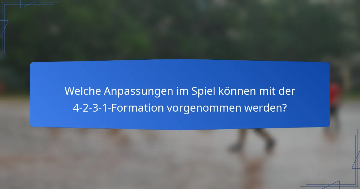 Welche Anpassungen im Spiel können mit der 4-2-3-1-Formation vorgenommen werden?