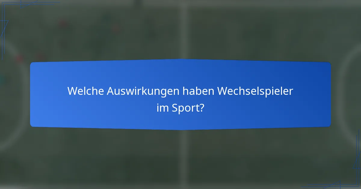 Welche Auswirkungen haben Wechselspieler im Sport?