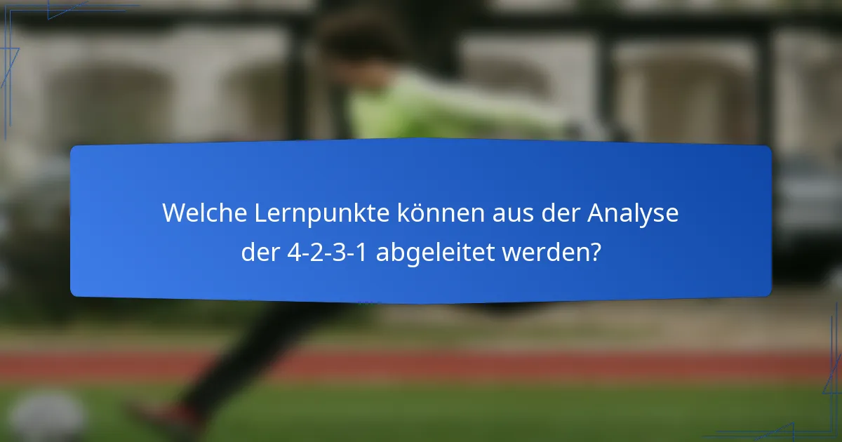 Welche Lernpunkte können aus der Analyse der 4-2-3-1 abgeleitet werden?