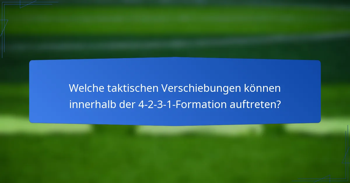 Welche taktischen Verschiebungen können innerhalb der 4-2-3-1-Formation auftreten?