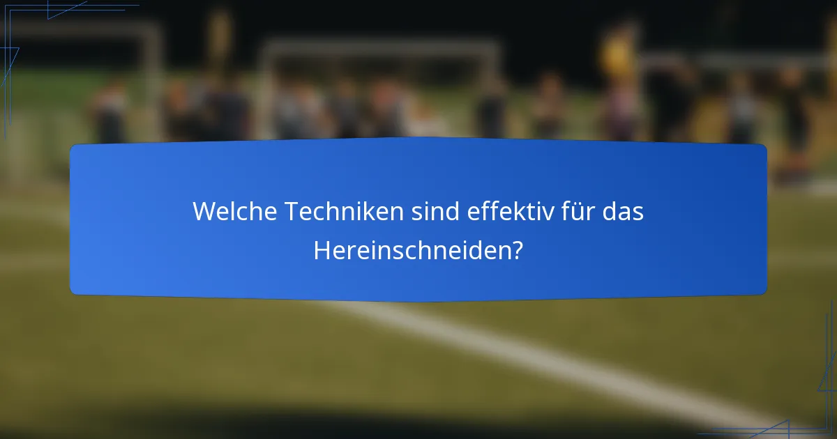 Welche Techniken sind effektiv für das Hereinschneiden?