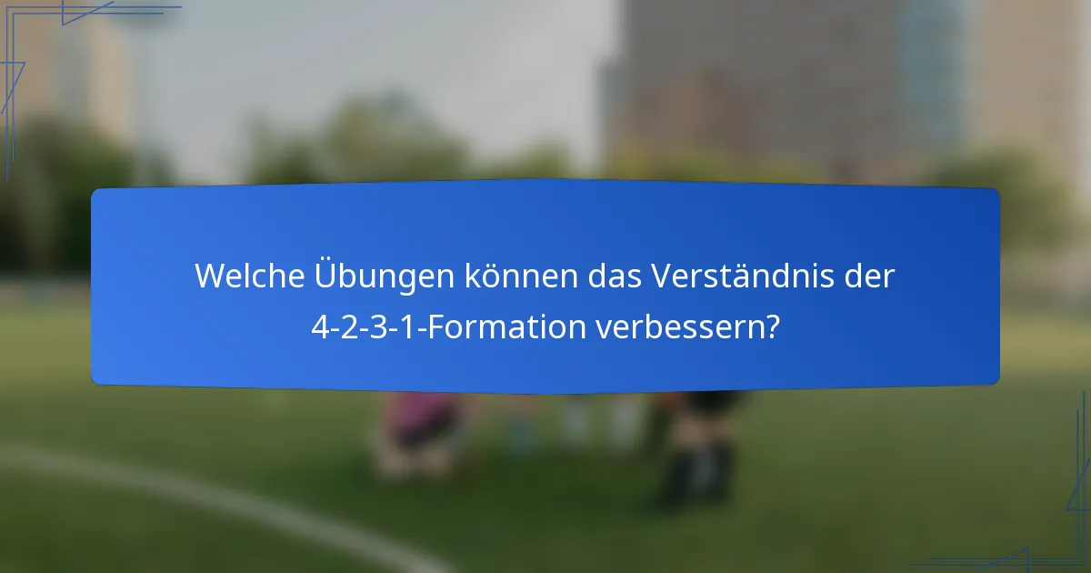 Welche Übungen können das Verständnis der 4-2-3-1-Formation verbessern?