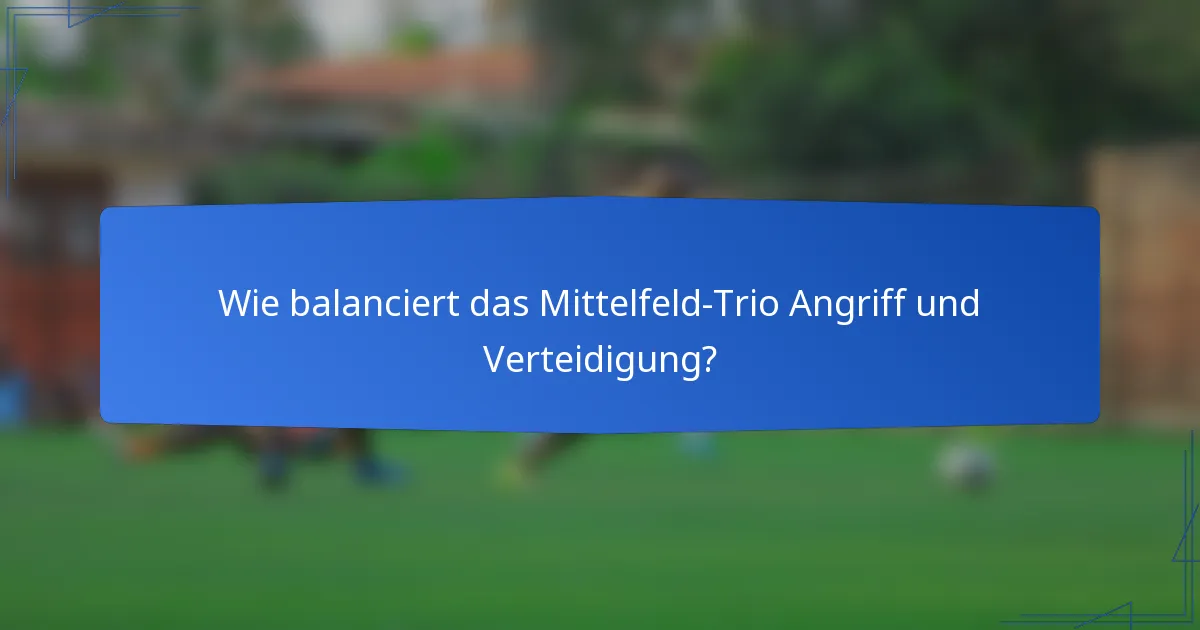 Wie balanciert das Mittelfeld-Trio Angriff und Verteidigung?