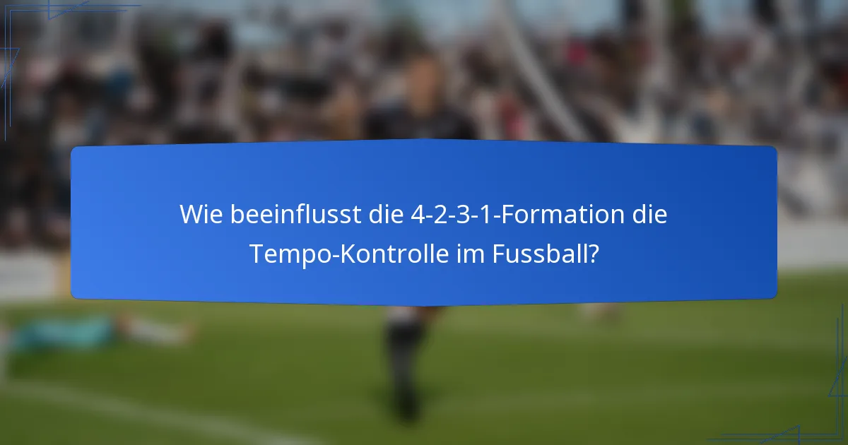Wie beeinflusst die 4-2-3-1-Formation die Tempo-Kontrolle im Fussball?