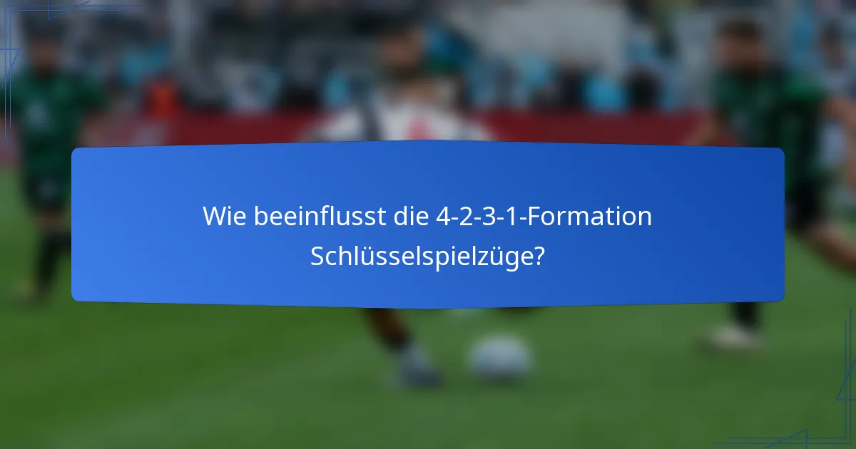 Wie beeinflusst die 4-2-3-1-Formation Schlüsselspielzüge?