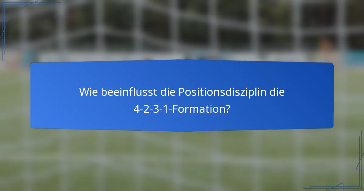 Wie beeinflusst die Positionsdisziplin die 4-2-3-1-Formation?