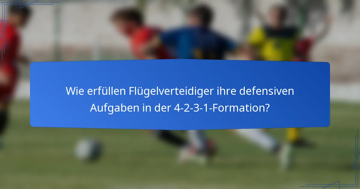 Wie erfüllen Flügelverteidiger ihre defensiven Aufgaben in der 4-2-3-1-Formation?