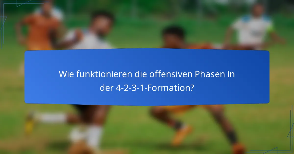 Wie funktionieren die offensiven Phasen in der 4-2-3-1-Formation?