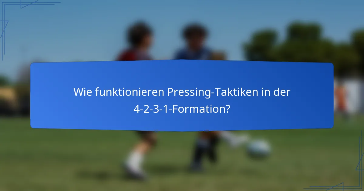 Wie funktionieren Pressing-Taktiken in der 4-2-3-1-Formation?