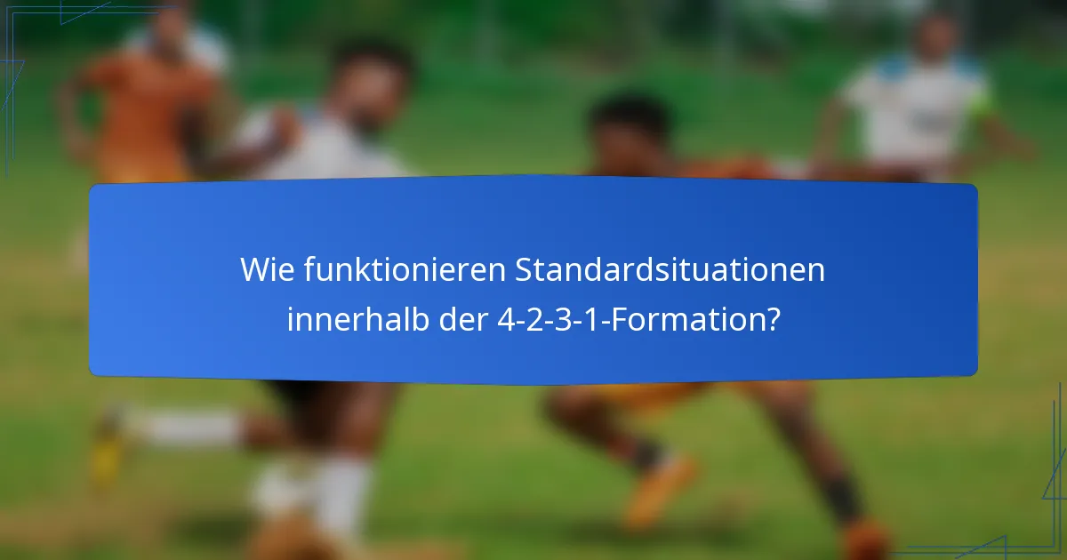Wie funktionieren Standardsituationen innerhalb der 4-2-3-1-Formation?