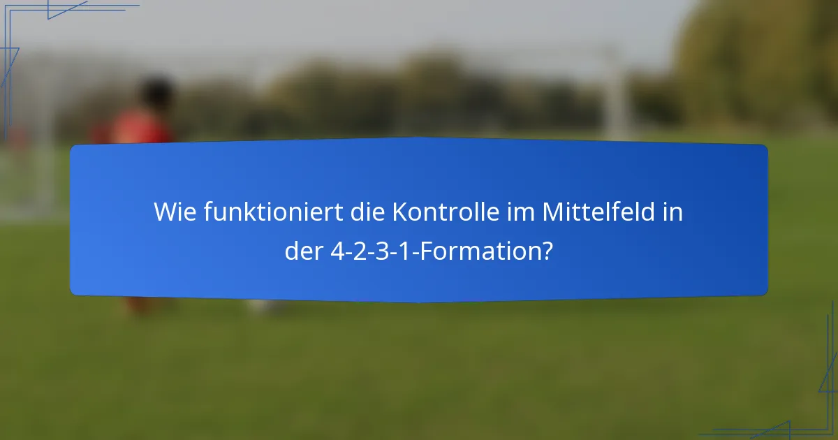 Wie funktioniert die Kontrolle im Mittelfeld in der 4-2-3-1-Formation?