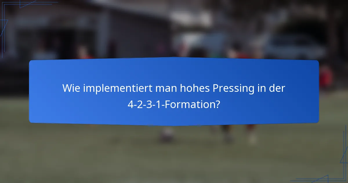Wie implementiert man hohes Pressing in der 4-2-3-1-Formation?
