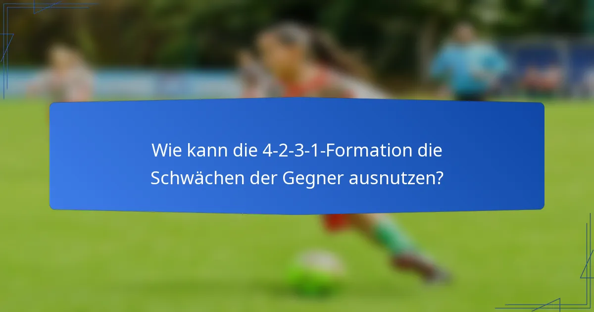 Wie kann die 4-2-3-1-Formation die Schwächen der Gegner ausnutzen?