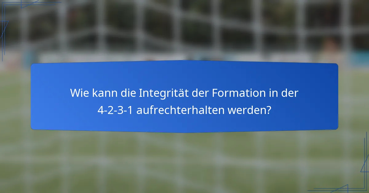 Wie kann die Integrität der Formation in der 4-2-3-1 aufrechterhalten werden?