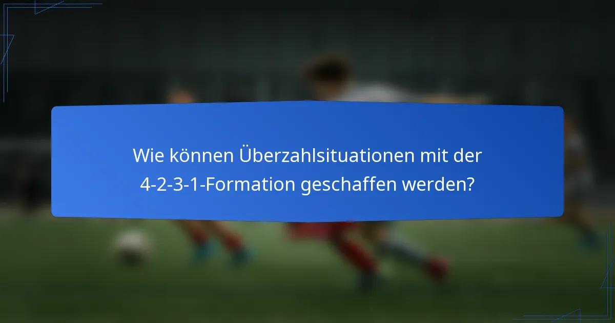 Wie können Überzahlsituationen mit der 4-2-3-1-Formation geschaffen werden?