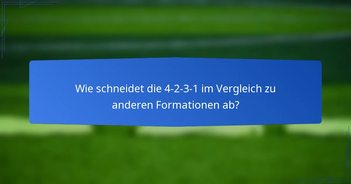 Wie schneidet die 4-2-3-1 im Vergleich zu anderen Formationen ab?