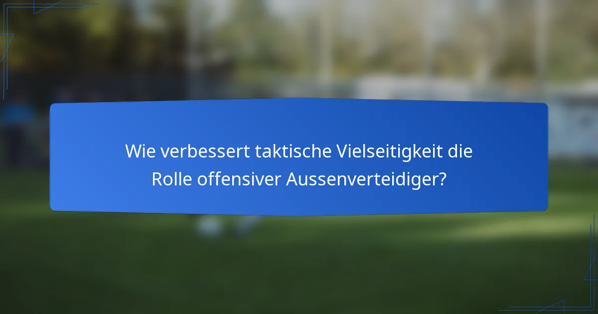 Wie verbessert taktische Vielseitigkeit die Rolle offensiver Aussenverteidiger?